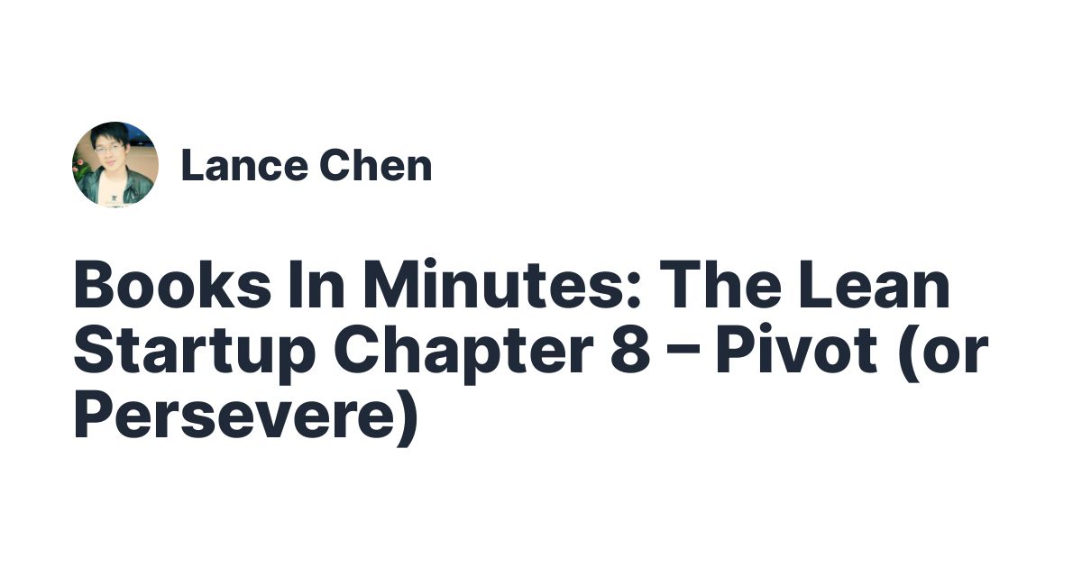 Books In Minutes The Lean Startup Chapter 8 Pivot Or Persevere Books In Minutes The Lean Startup Chapter 8 Pivot Or Persevere